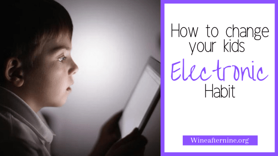 How to change your kids electronic&nbsp;habit