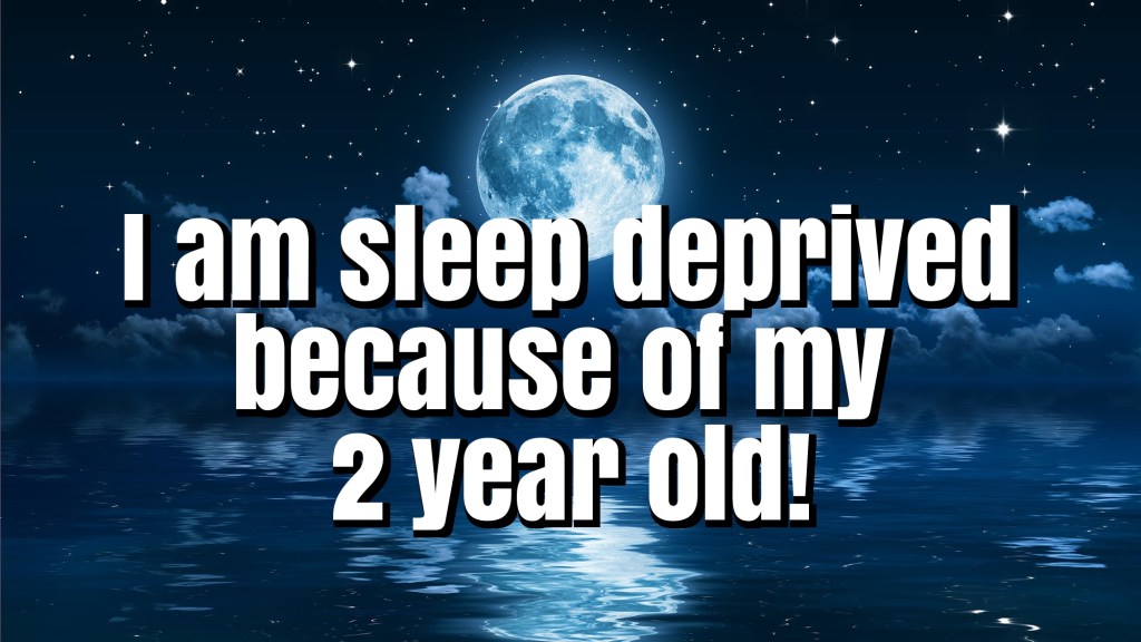 My 2 year old is turning me into a sleep-deprived&nbsp;zombie.
