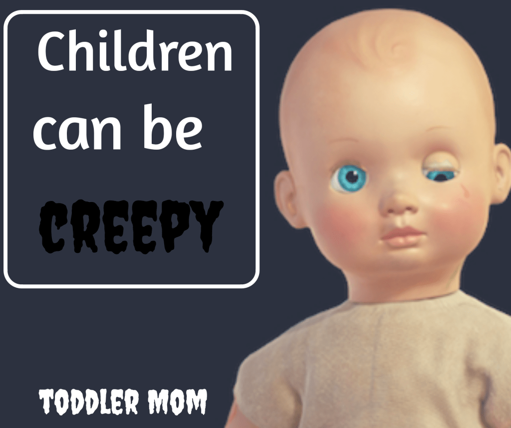 Kids can be&nbsp;creepy.