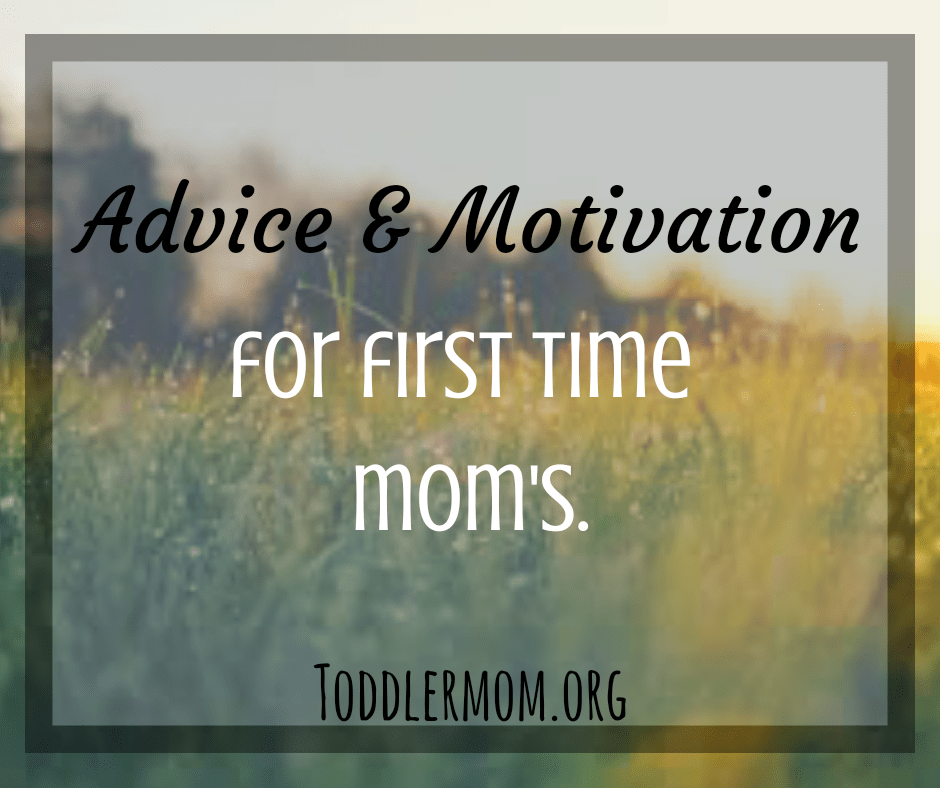 Advice & Motivation for first time&nbsp;moms.