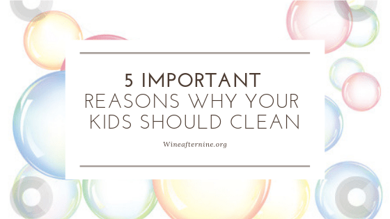 5 Important Reasons Why Your Kids Should&nbsp;Clean