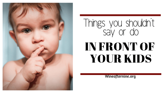 Things you shouldn’t say or do in front of your&nbsp;kids