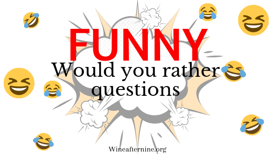 Funny WOULD YOU RATHER&nbsp;questions