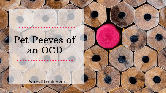 When you have OCD, you have a lot of pet&nbsp;peeves