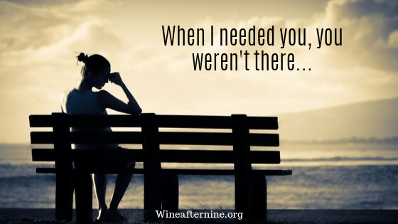 When I needed you, you weren’t&nbsp;there