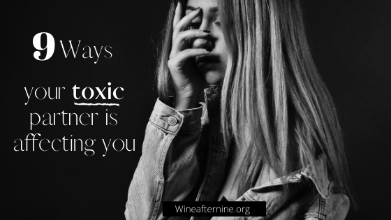 9 ways your toxic partner is negatively affecting&nbsp;you