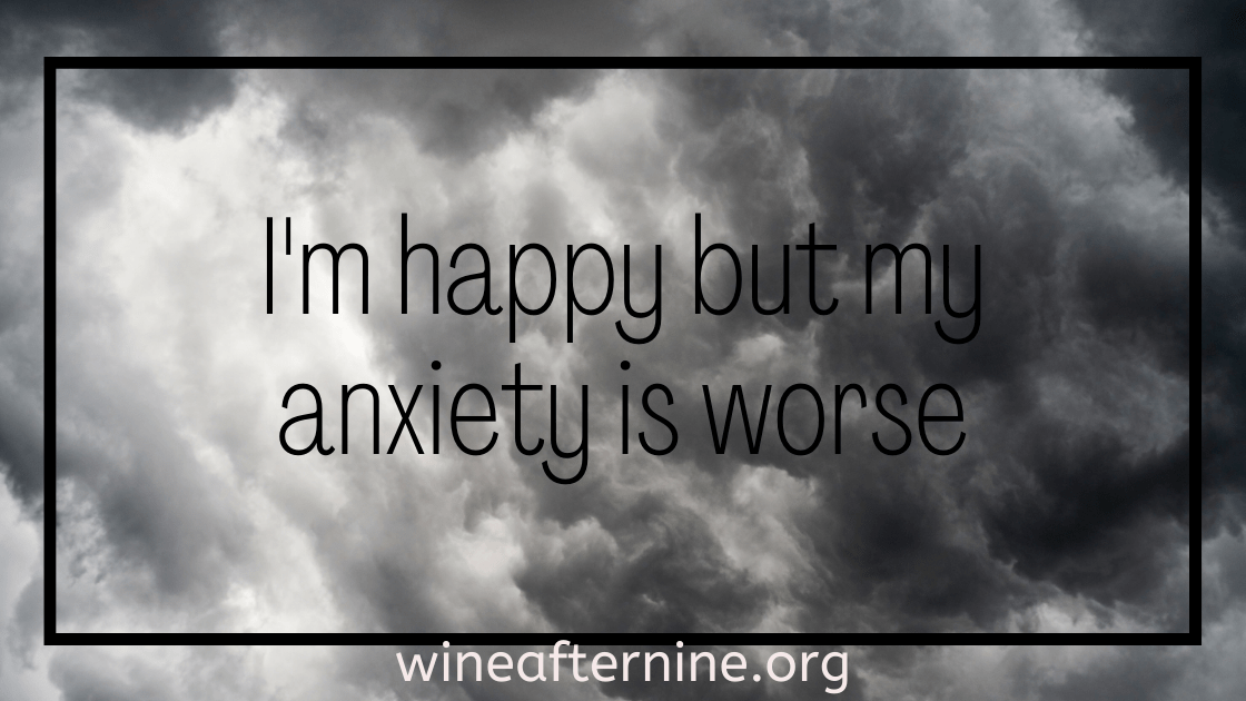 Anxiety makes itself present even when you’re&nbsp;happy…