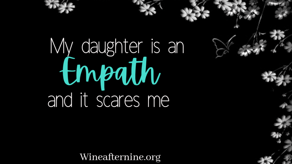 My 4 year old daughter is an empath and it scares&nbsp;me